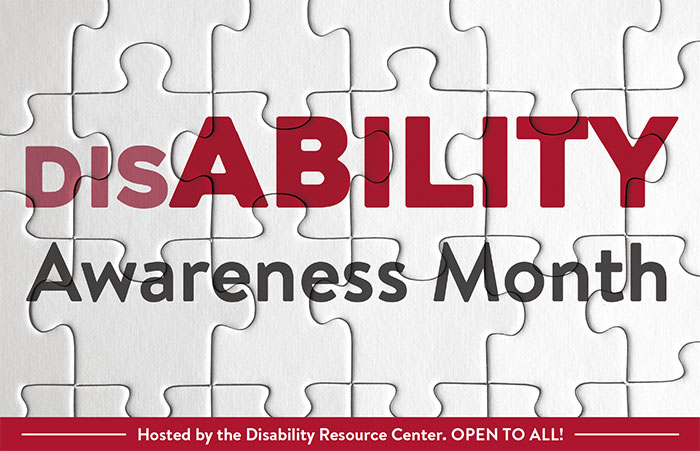 Disability Awareness Month - Hosted by the Disability Resource Center. OPEN TO ALL!