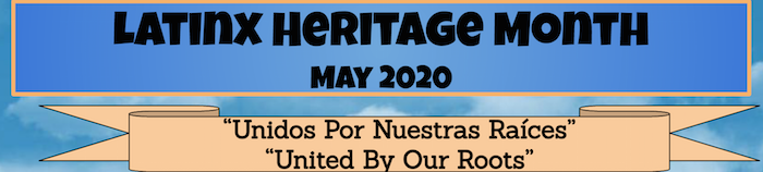 Latinx Heritage Month May 2020 United by Our Roots