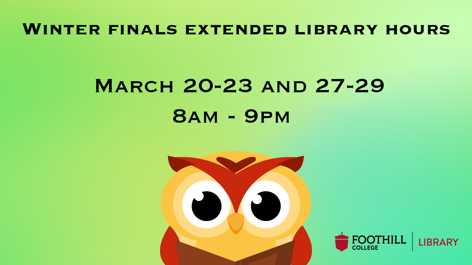 Winter finals extended library hours March 20-23 and 27-29 8 am to 9 pm