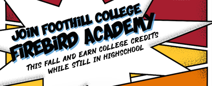 Join Foothill College Firebird Academy this fall and earn college credits while in highschool